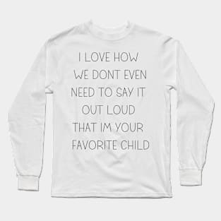 i love how you are my favorite child funny family Long Sleeve T-Shirt